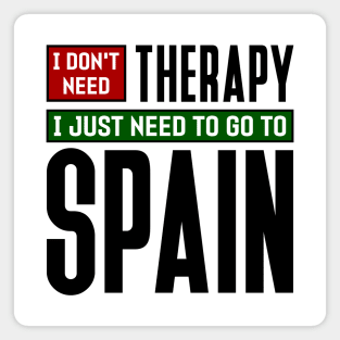 I don't need therapy, I just need to go to Spain Magnet